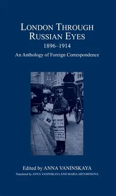 Londýn očami Rusov, 1896-1914: Antológia zahraničnej korešpondencie - London Through Russian Eyes, 1896-1914: An Anthology of Foreign Correspondence