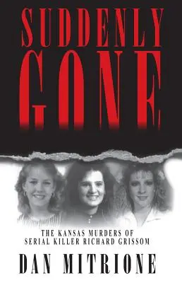 Náhle preč: Vraždy sériového vraha Richarda Grissoma v Kansase - Suddenly Gone: The Kansas Murders of Serial Killer Richard Grissom