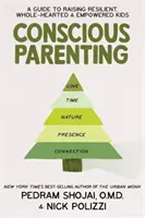 Vedomé rodičovstvo - Sprievodca výchovou odolných, plnohodnotných a silných detí - Conscious Parenting - A Guide to Raising Resilient, Wholehearted & Empowered Kids
