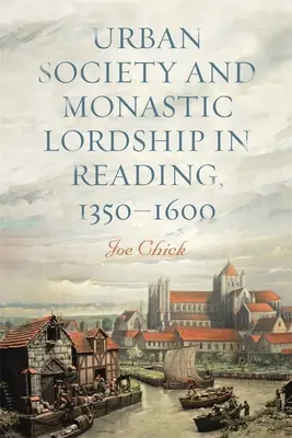 Mestská spoločnosť a kláštorné panstvo v Readingu, 1350-1600 - Urban Society and Monastic Lordship in Reading, 1350-1600