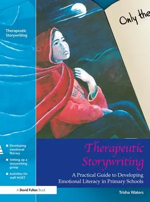 Terapeutické písanie príbehov: Vydanie: Praktický sprievodca rozvíjaním emocionálnej gramotnosti na základných školách - Therapeutic Storywriting: A Practical Guide to Developing Emotional Literacy in Primary Schools
