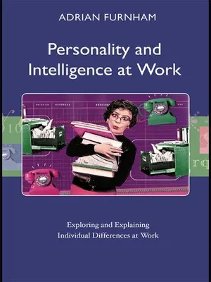 Osobnosť a inteligencia v práci: Skúmanie a vysvetľovanie individuálnych rozdielov v práci - Personality and Intelligence at Work: Exploring and Explaining Individual Differences at Work