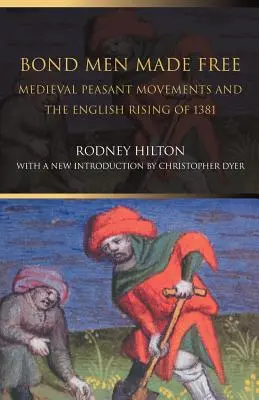 Bond Men Made Free (Oslobodení muži): Stredoveké roľnícke hnutia a anglické povstanie v roku 1381 - Bond Men Made Free: Medieval Peasant Movements and the English Rising of 1381