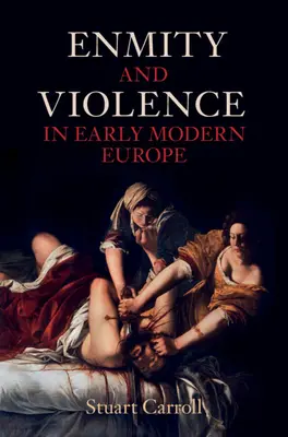Nepriateľstvo a násilie v ranom novoveku v Európe (Carroll Stuart (University of York)) - Enmity and Violence in Early Modern Europe (Carroll Stuart (University of York))