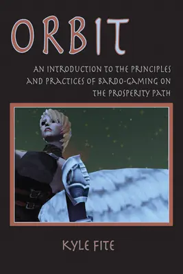 Orbit: Úvod do princípov a praktík Bardo-Gaming na Ceste prosperity - Orbit: An Introduction to the Principles and Practices of Bardo-Gaming on the Prosperity Path
