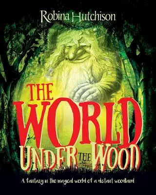 Svet pod lesom: Fantázia v čarovnom svete ďalekého lesa - The World Under The Wood: A fantasy in the magical world of a distant woodland