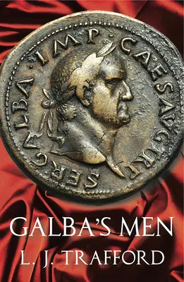 Galbovi muži: Séria štyroch cisárov: Kniha II - Galba's Men: The Four Emperors Series: Book II