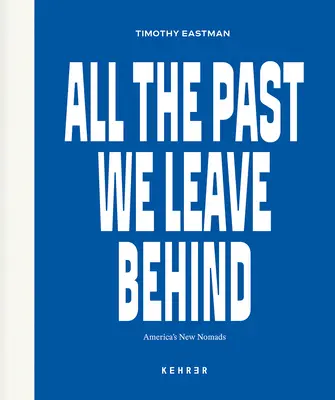 Celá minulosť, ktorú zanechávame za sebou: Nové kočovníctvo Ameriky - All the Past We Leave Behind: America's New Nomads