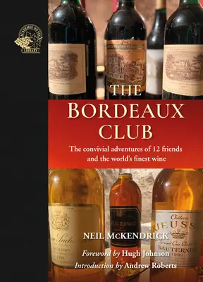 Klub Bordeaux: Klub Bordeaux: Spoločenské dobrodružstvá 12 priateľov a najlepšieho vína na svete (The Convivial Adventures of 12 Friends and the World's Finest Wine) - The Bordeaux Club: The Convivial Adventures of 12 Friends and the World's Finest Wine