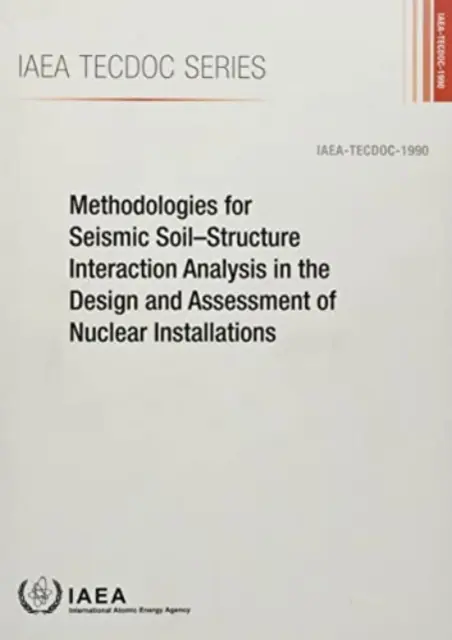 Metodiky seizmickej analýzy interakcie zeminy a konštrukcie pri projektovaní a posudzovaní jadrových zariadení - Methodologies for Seismic Soil-Structure Interaction Analysis in the Design and Assessment of Nuclear Installations