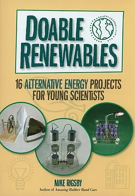 Obnoviteľné zdroje energie: 16 alternatívnych energetických projektov pre mladých vedcov - Doable Renewables: 16 Alternative Energy Projects for Young Scientists