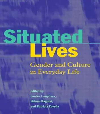 Situované životy: Rod a kultúra v každodennom živote - Situated Lives: Gender and Culture in Everyday Life