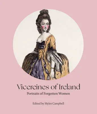 Vicereines of Ireland: Portréty zabudnutých žien - Vicereines of Ireland: Portraits of Forgotten Women