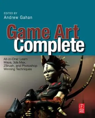 Game Art Complete: Všetko v jednom: Naučte sa víťazné techniky Maya, 3ds Max, Zbrush a Photoshop - Game Art Complete: All-In-One: Learn Maya, 3ds Max, Zbrush, and Photoshop Winning Techniques