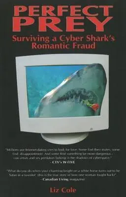 Dokonalá korisť: Ako prežiť romantický podvod kybernetického žraloka - Perfect Prey: Surviving a Cyber Shark's Romantic Fraud