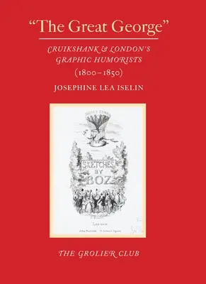 Veľký George: Cruikshank a londýnski grafickí humoristi (1800-1850) - The Great George: Cruikshank and London's Graphic Humorists (1800-1850)