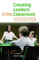 Vytváranie lídrov v triede: Ako môžu učitelia rozvíjať novú generáciu lídrov - Creating Leaders in the Classroom: How Teachers Can Develop a New Generation of Leaders