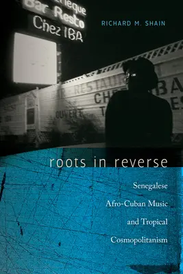 Korene naopak: Senegalská afro-kubánska hudba a tropický kozmopolitizmus - Roots in Reverse: Senegalese Afro-Cuban Music and Tropical Cosmopolitanism