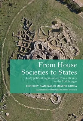 Od domových spoločností k štátom: Rané politické organizácie od staroveku po stredovek - From House Societies to States: Early Political Organisation, from Antiquity to the Middle Ages