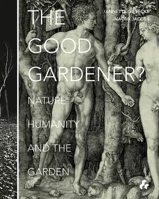 Dobrý záhradník? Príroda, ľudstvo a záhrada - The Good Gardener?: Nature, Humanity and the Garden