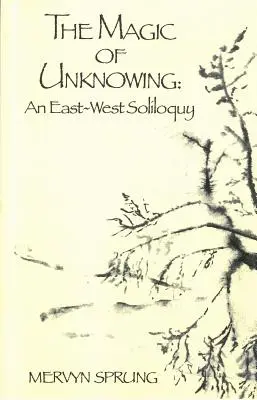 Čaro nevedomosti: Východno-západný solitér - The Magic of Unknowing: An East-West Soliloquy