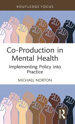 Spoluprodukcia v oblasti duševného zdravia: Implementácia politiky do praxe - Co-Production in Mental Health: Implementing Policy Into Practice