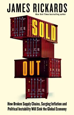 Vypredané - Ako narušené dodávateľské reťazce, prudko rastúca inflácia a politická nestabilita potopia globálne hospodárstvo - Sold Out - How Broken Supply Chains, Surging Inflation and Political Instability Will Sink the Global Economy