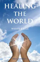 Uzdravenie sveta: Uzdrav seba samého II. diel - Healing the World: Heal Thyself Volume II