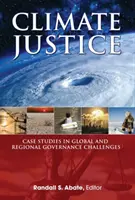 Spravodlivosť v oblasti klímy - prípadové štúdie globálnych a regionálnych výziev v oblasti riadenia - Climate Justice - Case Studies in Global and Regional Governance Challenges