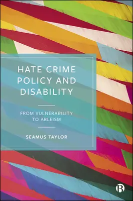 Politika trestných činov z nenávisti a zdravotné postihnutie: Od zraniteľnosti k ableizmu - Hate Crime Policy and Disability: From Vulnerability to Ableism