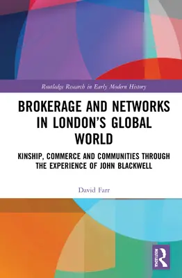 Sprostredkovanie a siete v globálnom svete Londýna: Príbuzenské vzťahy, obchod a komunity prostredníctvom skúseností Johna Blackwella - Brokerage and Networks in London's Global World: Kinship, Commerce and Communities through the experience of John Blackwell
