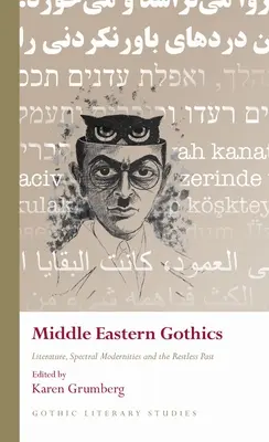Gotika Blízkeho východu: Literatúra, prízračné moderny a nepokojná minulosť - Middle Eastern Gothics: Literature, Spectral Modernities and the Restless Past