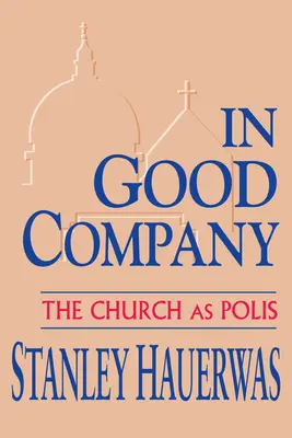 V dobrej spoločnosti: Cirkev ako Polis - In Good Company: The Church as Polis