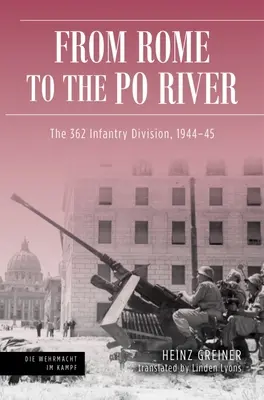 Rím k rieke Pád: 362. pešia divízia, 1944-45 - Rome to the Po River: The 362nd Infantry Division, 1944-45