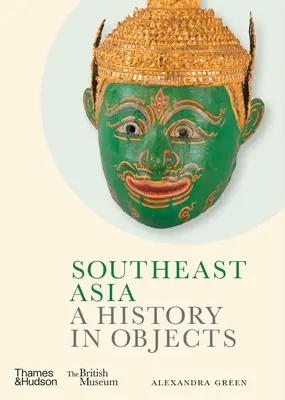 Juhovýchodná Ázia: História v objektoch - Southeast Asia: A History in Objects