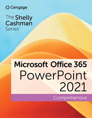 Séria Shelly Cashman Microsoft Office 365 a PowerPoint 2021 Komplexné - The Shelly Cashman Series Microsoft Office 365 & PowerPoint 2021 Comprehensive