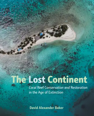 Stratený kontinent: Zachovanie a obnova koralových útesov vo veku vymierania - The Lost Continent: Coral Reef Conservation and Restoration in the Age of Extinction