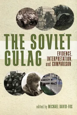 Sovietsky gulag: Dôkazy, interpretácia a porovnávanie - The Soviet Gulag: Evidence, Interpretation, and Comparison
