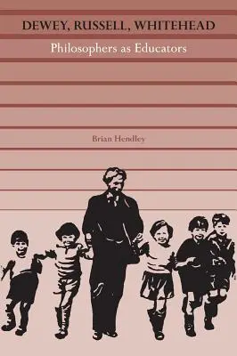 Dewey, Russell, Whitehead: Filozofi ako pedagógovia - Dewey, Russell, Whitehead: Philosophers as Educators