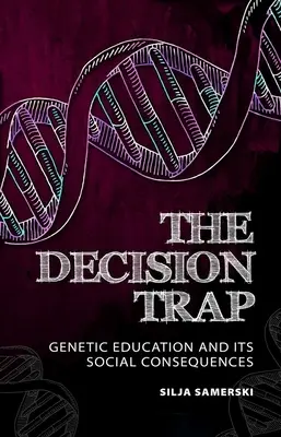 Rozhodovacia pasca: genetická výchova a jej sociálne dôsledky - The Decision Trap: Genetic Education and Its Social Consequences