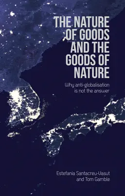 Príroda tovarov a tovary prírody: Prečo nie je odpoveďou antiglobalizácia? - The Nature of Goods and the Goods of Nature: Why Anti-Globalisation Is Not the Answer