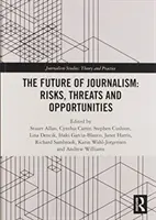 Budúcnosť žurnalistiky: Riziká, hrozby a príležitosti - The Future of Journalism: Risks, Threats and Opportunities
