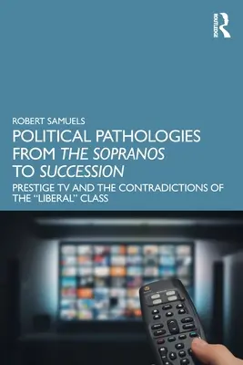 Politické patológie od Sopranovcov po nástupníctvo: Prestížna televízia a rozpory liberálnej“ triedy“ - Political Pathologies from the Sopranos to Succession: Prestige TV and the Contradictions of the Liberal