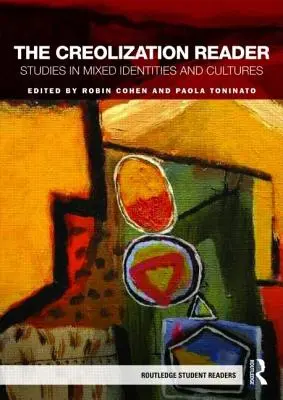 The Creolization Reader: Studies in Mixed Identities and Cultures (Štúdie o zmiešaných identitách a kultúrach) - The Creolization Reader: Studies in Mixed Identities and Cultures