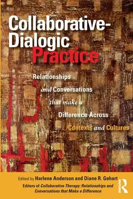 Kolaboratívno-dialogická prax: Vzťahy a rozhovory, ktoré prinášajú rozdiely v rôznych kontextoch a kultúrach - Collaborative-Dialogic Practice: Relationships and Conversations That Make a Difference Across Contexts and Cultures