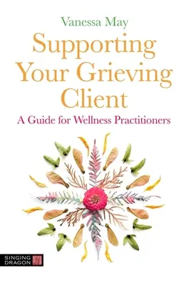 Podpora smútiaceho klienta: Príručka pre wellness pracovníkov - Supporting Your Grieving Client: A Guide for Wellness Practitioners