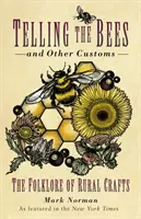 Rozprávanie včiel a iné zvyky: Folklór vidieckych remesiel - Telling the Bees and Other Customs - The Folklore of Rural Crafts