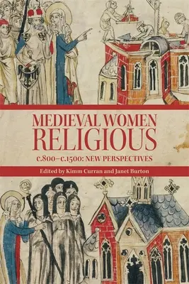 Stredoveké rehoľníčky, cca 800 - C. 1500: nové perspektívy - Medieval Women Religious, C. 800-C. 1500: New Perspectives