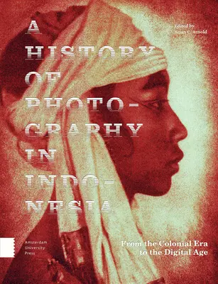 Dejiny fotografie v Indonézii: Od koloniálnej éry po digitálny vek - A History of Photography in Indonesia: From the Colonial Era to the Digital Age