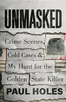 Odhalené - miesta činu, odložené prípady a môj hon na vraha zo Zlatého štátu - Unmasked - Crime Scenes, Cold Cases and My Hunt for the Golden State Killer